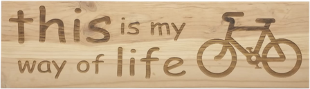 MemoryGift: Houten Tekst Bord: This is my way of life (Fiets)