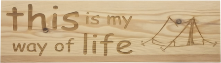 MemoryGift: Houten Tekst Bord: This is my way of life (Tent)
