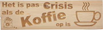 MemoryGift: Houten Tekst Bord: Het is pas Crisis als de Koffie op is (Koffiekopje) (koffiebonen)